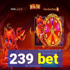 239 bet